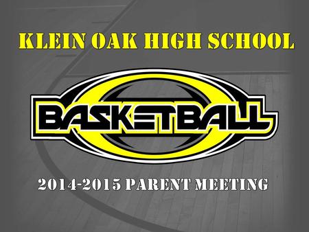 KLEIN OAK HIGH SCHOOL 2014-2015 PARENT MEETING.