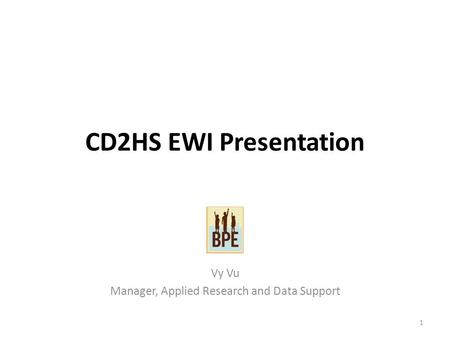 CD2HS EWI Presentation Vy Vu Manager, Applied Research and Data Support 1.