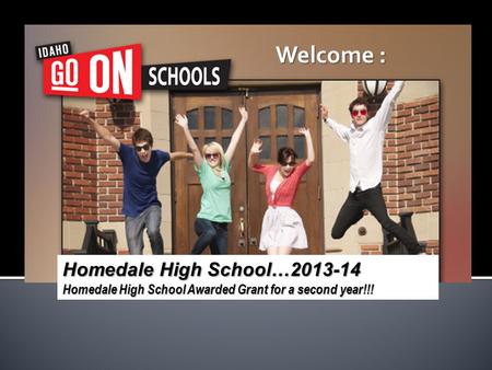 Homedale High School…2013-14 Homedale High School Awarded Grant for a second year!!! Welcome :