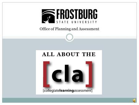 ALL ABOUT THE Office of Planning and Assessment What is the CLA? 1. Developed by the Council for Aid to Education (CAE), the CLA is a 90-minute assessment.