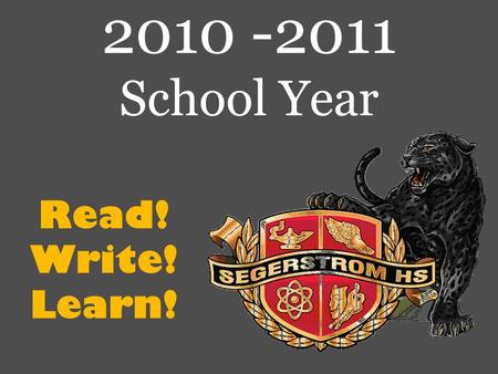 Read! Write! Learn! 2010 -2011 School Year. “Where students do their best learning & staff do their best teaching”