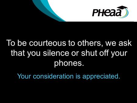 To be courteous to others, we ask that you silence or shut off your phones. Your consideration is appreciated.