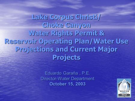 Eduardo Garaña , P.E. Director-Water Department October 15, 2003