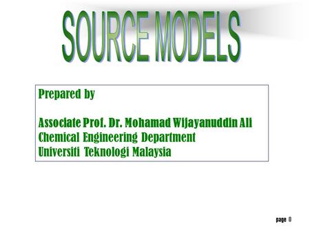 page 0 Prepared by Associate Prof. Dr. Mohamad Wijayanuddin Ali Chemical Engineering Department Universiti Teknologi Malaysia.