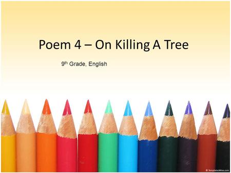 Poem 4 – On Killing A Tree 9th Grade, English.