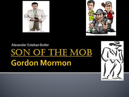 Alexander Esteban Butler. Title: Son of the Mob What is your book’s genre? Write it here: realistic fiction: realistic fiction What is it? A fictional.