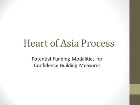 Heart of Asia Process Potential Funding Modalities for Confidence Building Measures.