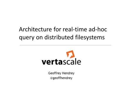 Geoffrey Architecture for real-time ad-hoc query on distributed filesystems.