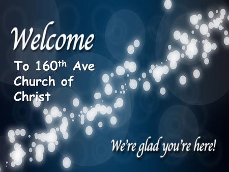 To 160 th Ave Church of Christ. Authority: Matthew 21:23-24 – 2 Questions: “By what authority?” “Who gave this authority?” – Only two sources for authority.