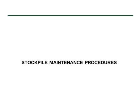 STOCKPILE MAINTENANCE PROCEDURES