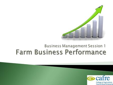  Night 1 ◦ Farm Business Performance Management ◦ Record-keeping  Night 2 ◦ Costs and Receipts ◦ Management accounts  Night 3 ◦ Profit and Cashflow.