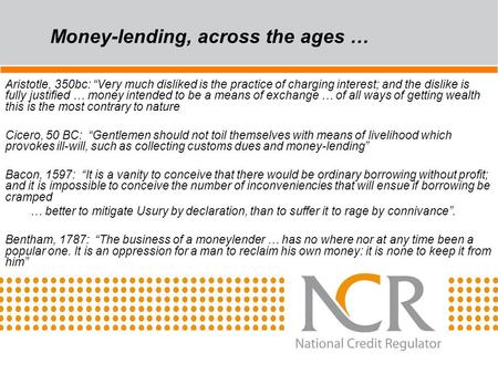 Money-lending, across the ages … Aristotle, 350bc: “Very much disliked is the practice of charging interest; and the dislike is fully justified … money.