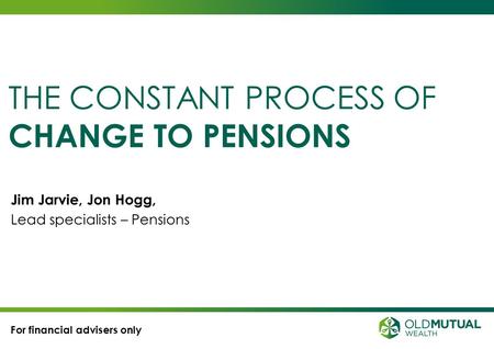 THE CONSTANT PROCESS OF CHANGE TO PENSIONS