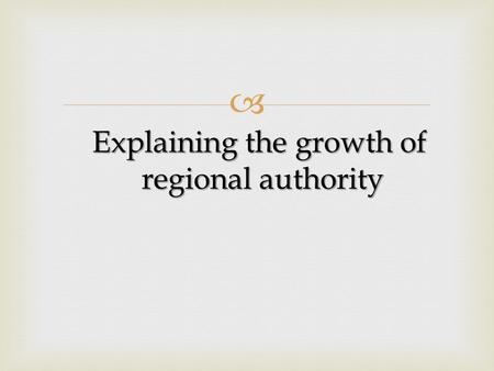  Explaining the growth of regional authority.   The idea of the nation-state was fully developed by the time of the French Revolution at the end of.