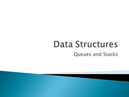 Queues and Stacks.  Can receive multiple requests from multiple sources ◦ How do we services these requests?  First come, first serve processing 