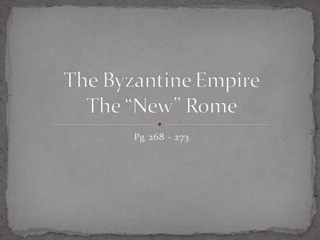 Pg 268 - 273. Following Constantine’s decision to move the capital to Constantinople power began to shift to the eastern half of the empire In 527 C.E.