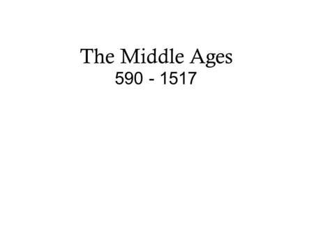 The Middle Ages 590 - 1517.