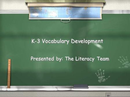 K-3 Vocabulary Development Presented by: The Literacy Team.