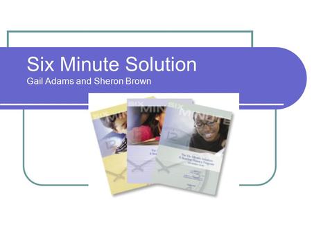 Six Minute Solution Gail Adams and Sheron Brown