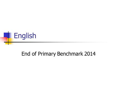 English End of Primary Benchmark 2014. The Speaking Component Task 1 1 minute Warmer (not assessed) Task 2 3 minutes Interview (ability to narrate, describe.