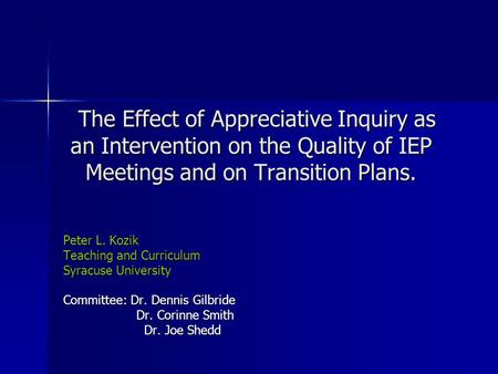 The Effect of Appreciative Inquiry as an Intervention on the Quality of IEP Meetings and on Transition Plans. The Effect of Appreciative Inquiry as an.