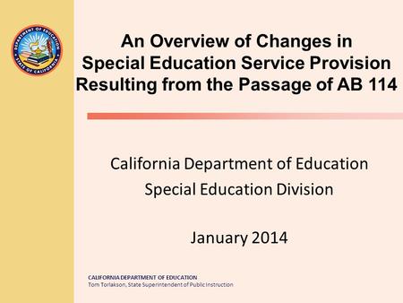 CALIFORNIA DEPARTMENT OF EDUCATION Tom Torlakson, State Superintendent of Public Instruction California Department of Education Special Education Division.