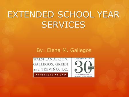 EXTENDED SCHOOL YEAR SERVICES By: Elena M. Gallegos.