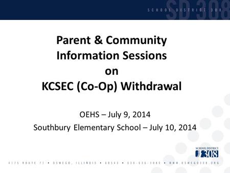 Parent & Community Information Sessions on KCSEC (Co-Op) Withdrawal OEHS – July 9, 2014 Southbury Elementary School – July 10, 2014.