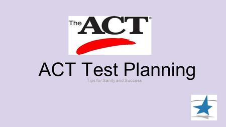 ACT Test Planning Tips for Sanity and Success.