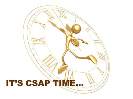 IT’S CSAP TIME…. 3 rd Grade READING WRITING MATH 80 62 74 67 56 72 54 69 73.