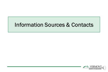 Information Sources & Contacts VE 2 Child Count Webpage: The Child Count webpage on Vermont Education Exchange (VE 2 ) includes additional documentation.