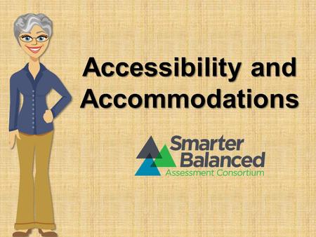 Accessibility and Accommodations. Introduction Positive and productive assessment experience Results that are fair and accurate.