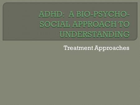 Treatment Approaches. 1. Discuss the essential need for and elements of a sound assessment and diagnostic evaluation. 2. Discuss the elements and benefits.