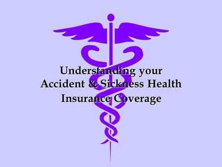 Understanding your Accident & Sickness Health Insurance Coverage.