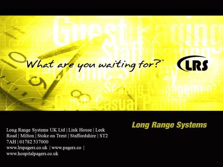 Long Range Systems UK Ltd | Link House | Leek Road | Milton | Stoke on Trent | Staffordshire | ST2 7AH | 01782 537000 www.lrspagers.co.uk | www.pagers.co.