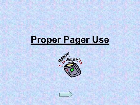 Proper Pager Use. FAQs What do I do if my pager battery is low or expired? What do I do if my pager is broken or malfunctioning?What do I do if my pager.