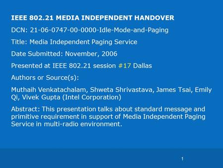 1 IEEE 802.21 MEDIA INDEPENDENT HANDOVER DCN: 21-06-0747-00-0000-Idle-Mode-and-Paging Title: Media Independent Paging Service Date Submitted: November,