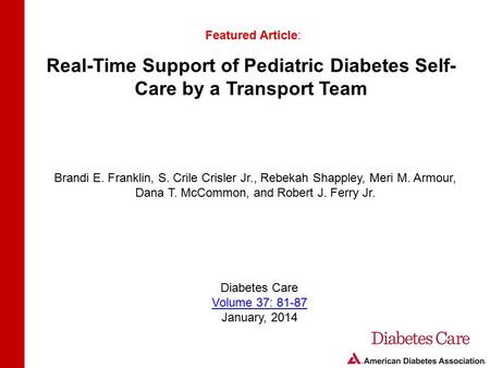 Real-Time Support of Pediatric Diabetes Self- Care by a Transport Team Featured Article: Brandi E. Franklin, S. Crile Crisler Jr., Rebekah Shappley, Meri.