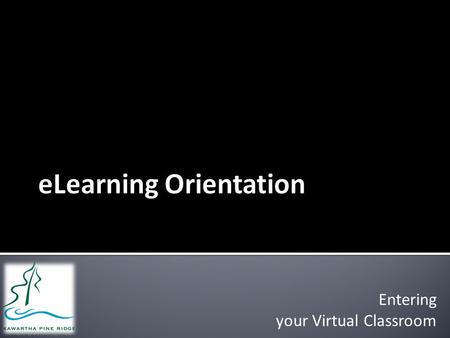 Entering your Virtual Classroom. eLearning offers a dynamic virtual classroom, complete with a teacher, classmates, content, and a multitude of online.