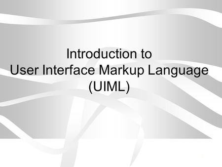 1 Introduction to User Interface Markup Language (UIML)