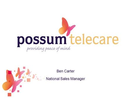 Ben Carter National Sales Manager. Agenda Intro to Possum Types of Assistive Technology Why use Technology for LD What Technology is best Typical Telecare.