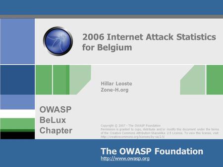 Copyright © 2007 - The OWASP Foundation Permission is granted to copy, distribute and/or modify this document under the terms of the Creative Commons Attribution-ShareAlike.