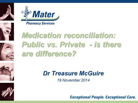 Dr Treasure McGuire 19 November 2014 Medication reconciliation: Public vs. Private - is there are difference?