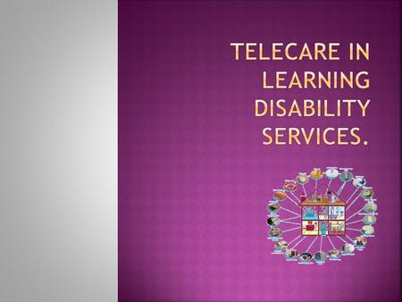  Jess Tearle  Occupational Therapist for 5 years  Worked with individuals with learning disabilities for 12 years.  Harriet Moseling  Health & Social.