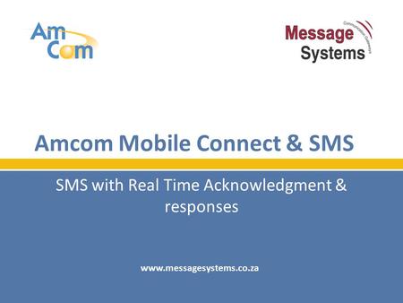 Amcom Mobile Connect & SMS SMS with Real Time Acknowledgment & responses www.messagesystems.co.za.