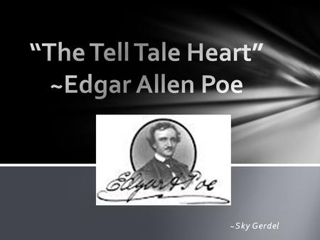 “The Tell Tale Heart” ~Edgar Allen Poe