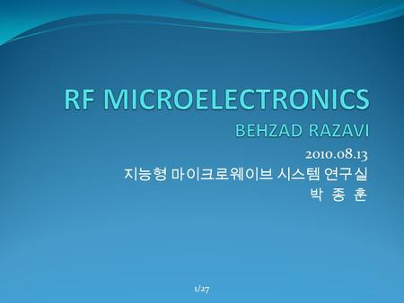 1/27 2010.08.13 지능형 마이크로웨이브 시스템 연구실 박 종 훈. 2/27 Contents Ch.5 Transceiver Architecture 5.1 General Considerations 5.2 Receiver Architectures 5.3 Transmitter.