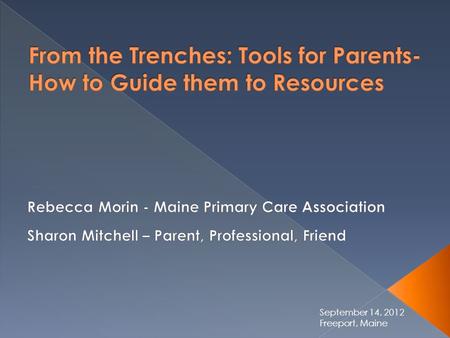 September 14, 2012 Freeport, Maine. In the Interim Introductions & Context The First 100 Days From the Trenches 1:00 – 1:15 PM 1 1 2 2 3 3 4 4.