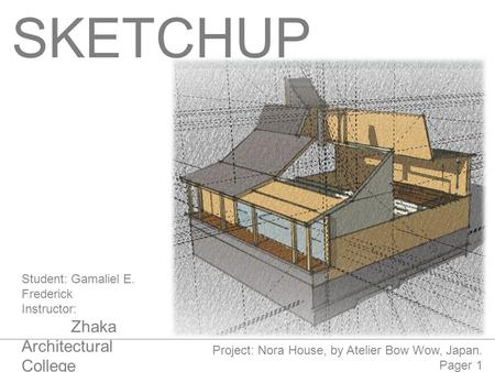 SKETCHUP Student: Gamaliel E. Frederick