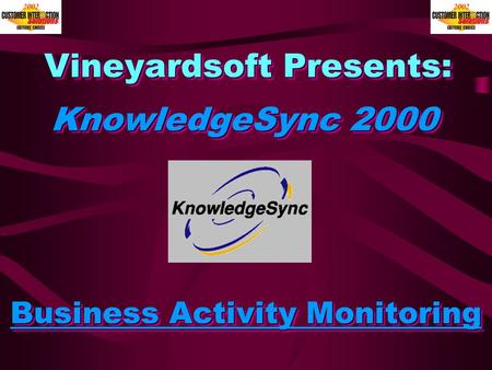 Vineyardsoft Presents: Business Activity Monitoring KnowledgeSync 2000.